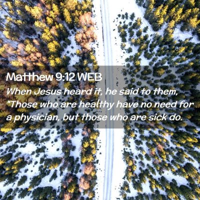 Picture 02 - Matthew 9:12 WEB - When Jesus heard it, he said to them, 