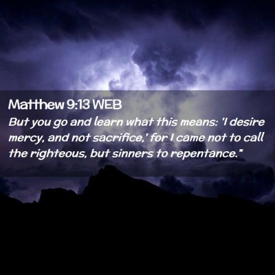 Picture 02 - Matthew 9:13 WEB - But you go and learn what this means: 'I desire - Bible Verse Picture