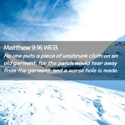 Picture 02 - Matthew 9:16 WEB - No one puts a piece of unshrunk cloth on an old - Bible Verse Picture