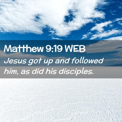 Picture 02 - Matthew 9:19 WEB - Jesus got up and followed him, as did his - Bible Verse Picture