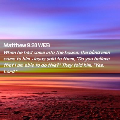 Picture 02 - Matthew 9:28 WEB - When he had come into the house, the blind men - Bible Verse Picture