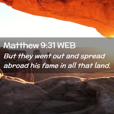 Picture 02 - Matthew 9:31 WEB - But they went out and spread abroad his fame in - Bible Verse Picture