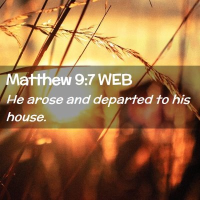 Picture 02 - Matthew 9:7 WEB - He arose and departed to his - Bible Verse Picture