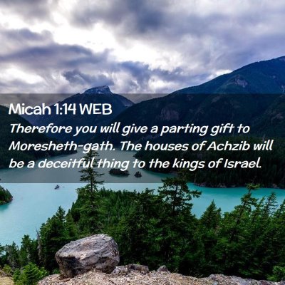Picture 02 - Micah 1:14 WEB - Therefore you will give a parting gift to - Bible Verse Picture