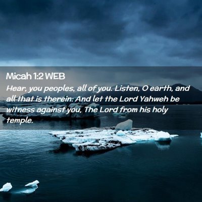Picture 02 - Micah 1:2 WEB - Hear, you peoples, all of you. Listen, O earth, - Bible Verse Picture