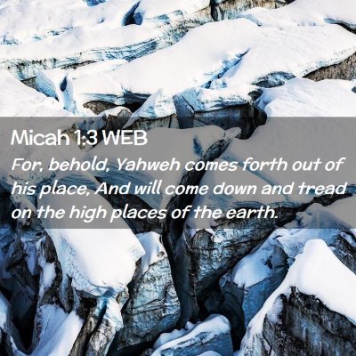 Picture 02 - Micah 1:3 WEB - For, behold, Yahweh comes forth out of his place, - Bible Verse Picture