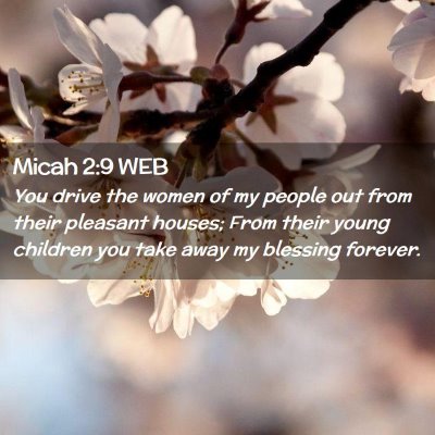 Picture 02 - Micah 2:9 WEB - You drive the women of my people out from their - Bible Verse Picture