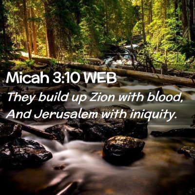 Picture 02 - Micah 3:10 WEB - They build up Zion with blood, And Jerusalem with - Bible Verse Picture