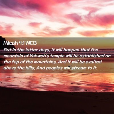 Picture 02 - Micah 4:1 WEB - But in the latter days, It will happen that the - Bible Verse Picture