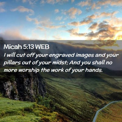 Picture 02 - Micah 5:13 WEB - I will cut off your engraved images and your - Bible Verse Picture