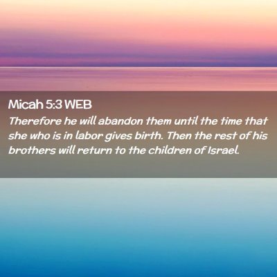 Picture 02 - Micah 5:3 WEB - Therefore he will abandon them until the time - Bible Verse Picture