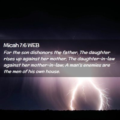Picture 02 - Micah 7:6 WEB - For the son dishonors the father, The daughter - Bible Verse Picture