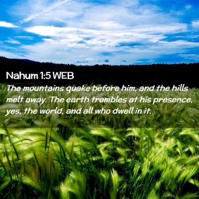 Picture 02 - Nahum 1:5 WEB - The mountains quake before him, and the hills - Bible Verse Picture