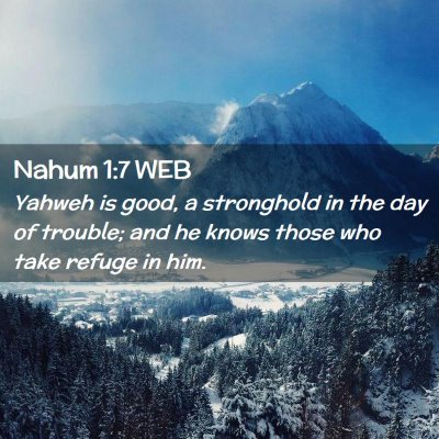 Picture 02 - Nahum 1:7 WEB - Yahweh is good, a stronghold in the day of - Bible Verse Picture
