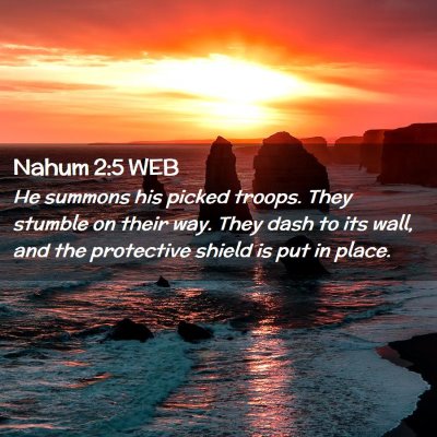 Picture 02 - Nahum 2:5 WEB - He summons his picked troops. They stumble on - Bible Verse Picture