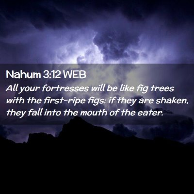 Picture 02 - Nahum 3:12 WEB - All your fortresses will be like fig trees with - Bible Verse Picture