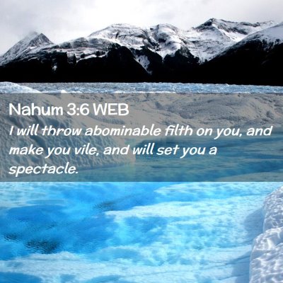 Picture 02 - Nahum 3:6 WEB - I will throw abominable filth on you, and make - Bible Verse Picture
