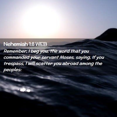 Picture 02 - Nehemiah 1:8 WEB - Remember, I beg you, the word that you commanded - Bible Verse Picture