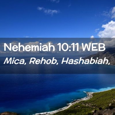 Picture 02 - Nehemiah 10:11 WEB - Mica, Rehob, - Bible Verse Picture
