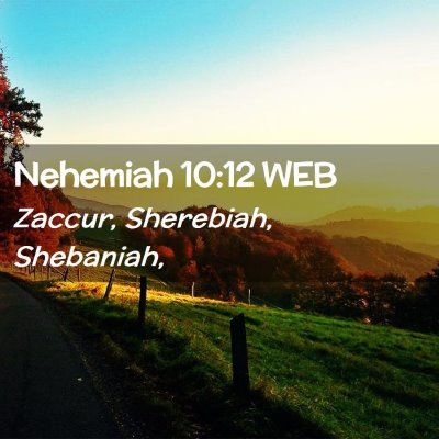 Picture 02 - Nehemiah 10:12 WEB - Zaccur, Sherebiah, - Bible Verse Picture