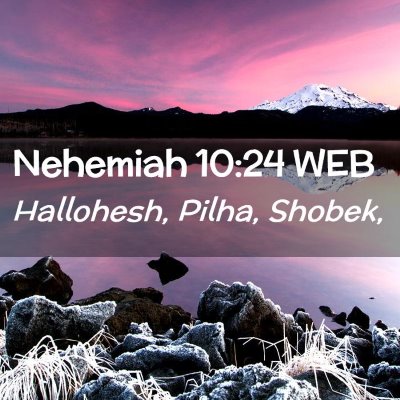 Picture 02 - Nehemiah 10:24 WEB - Hallohesh, Pilha, - Bible Verse Picture