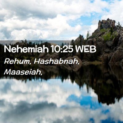 Picture 02 - Nehemiah 10:25 WEB - Rehum, Hashabnah, - Bible Verse Picture