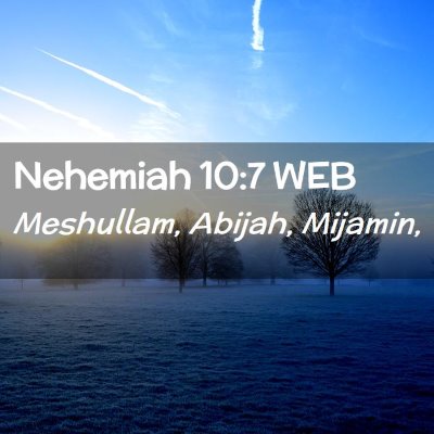 Picture 02 - Nehemiah 10:7 WEB - Meshullam, Abijah, - Bible Verse Picture