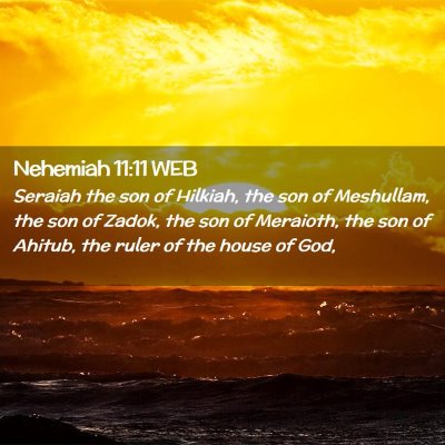 Picture 02 - Nehemiah 11:11 WEB - Seraiah the son of Hilkiah, the son of Meshullam, - Bible Verse Picture