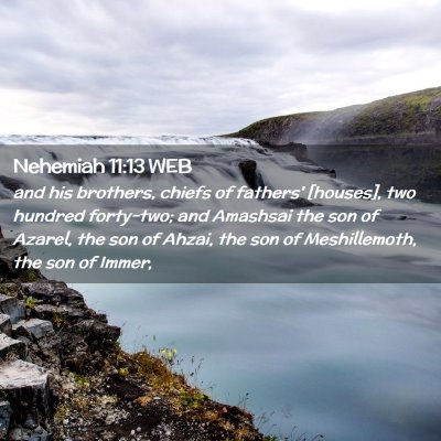Picture 02 - Nehemiah 11:13 WEB - and his brothers, chiefs of fathers' [houses], - Bible Verse Picture