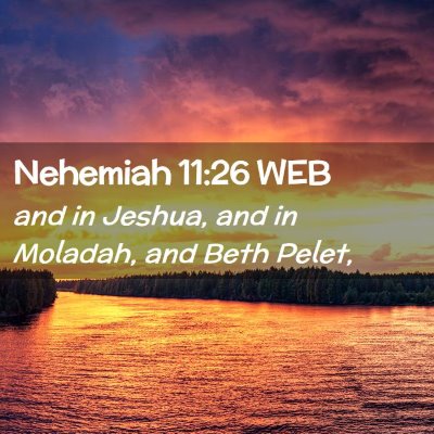 Picture 02 - Nehemiah 11:26 WEB - and in Jeshua, and in Moladah, and Beth - Bible Verse Picture