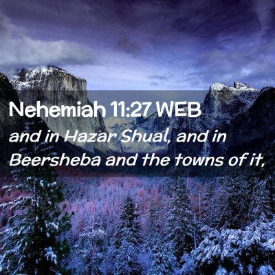 Picture 02 - Nehemiah 11:27 WEB - and in Hazar Shual, and in Beersheba and the - Bible Verse Picture