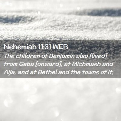 Picture 02 - Nehemiah 11:31 WEB - The children of Benjamin also [lived] from Geba - Bible Verse Picture