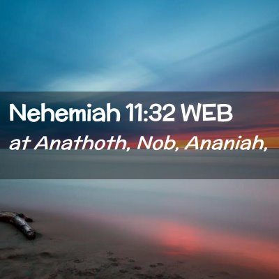 Picture 02 - Nehemiah 11:32 WEB - at Anathoth, Nob, - Bible Verse Picture