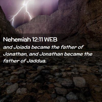Picture 02 - Nehemiah 12:11 WEB - and Joiada became the father of Jonathan, and - Bible Verse Picture