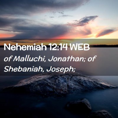 Picture 02 - Nehemiah 12:14 WEB - of Malluchi, Jonathan; of Shebaniah, - Bible Verse Picture