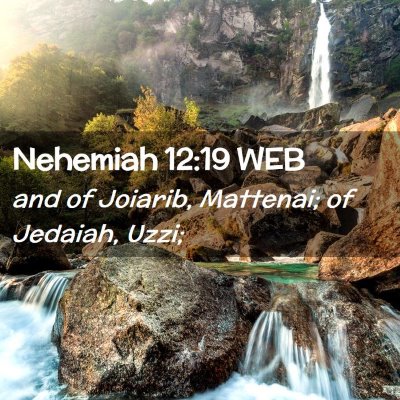 Picture 02 - Nehemiah 12:19 WEB - and of Joiarib, Mattenai; of Jedaiah, - Bible Verse Picture