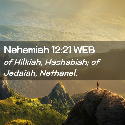 Picture 02 - Nehemiah 12:21 WEB - of Hilkiah, Hashabiah; of Jedaiah, - Bible Verse Picture