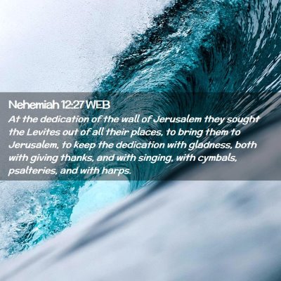Picture 02 - Nehemiah 12:27 WEB - At the dedication of the wall of Jerusalem they - Bible Verse Picture