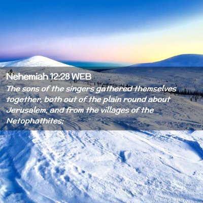 Picture 02 - Nehemiah 12:28 WEB - The sons of the singers gathered themselves - Bible Verse Picture