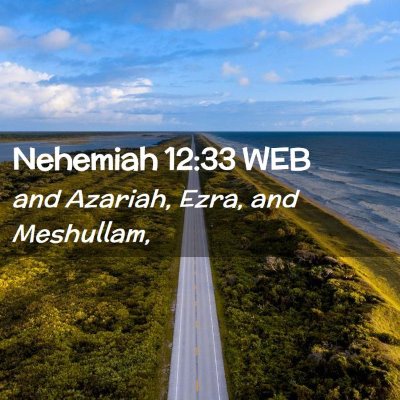 Picture 02 - Nehemiah 12:33 WEB - and Azariah, Ezra, and - Bible Verse Picture