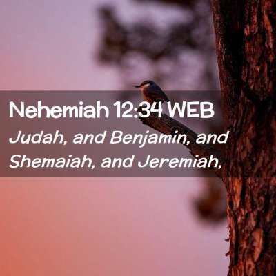 Picture 02 - Nehemiah 12:34 WEB - Judah, and Benjamin, and Shemaiah, and - Bible Verse Picture