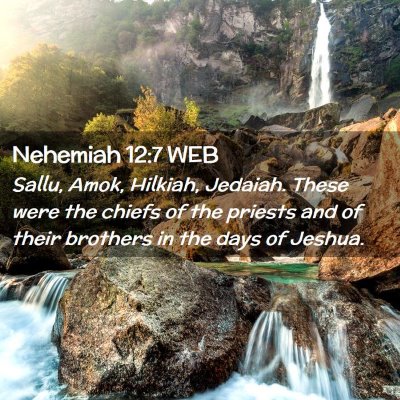 Picture 02 - Nehemiah 12:7 WEB - Sallu, Amok, Hilkiah, Jedaiah. These were the - Bible Verse Picture
