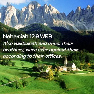 Picture 02 - Nehemiah 12:9 WEB - Also Bakbukiah and Unno, their brothers, were - Bible Verse Picture
