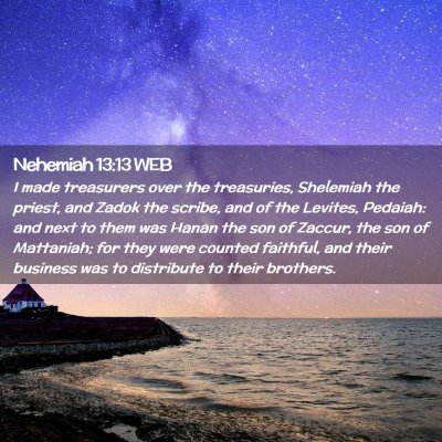 Picture 02 - Nehemiah 13:13 WEB - I made treasurers over the treasuries, Shelemiah - Bible Verse Picture