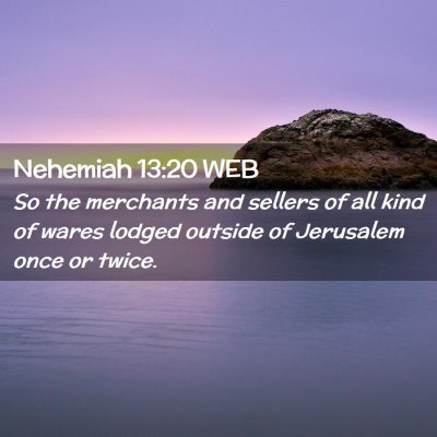 Picture 02 - Nehemiah 13:20 WEB - So the merchants and sellers of all kind of wares - Bible Verse Picture