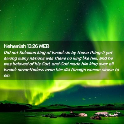 Picture 02 - Nehemiah 13:26 WEB - Did not Solomon king of Israel sin by these - Bible Verse Picture