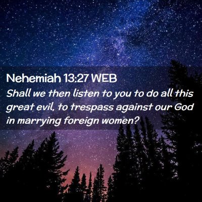 Picture 02 - Nehemiah 13:27 WEB - Shall we then listen to you to do all this great - Bible Verse Picture