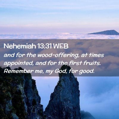 Picture 02 - Nehemiah 13:31 WEB - and for the wood-offering, at times appointed, - Bible Verse Picture