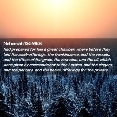 Picture 02 - Nehemiah 13:5 WEB - had prepared for him a great chamber, where - Bible Verse Picture
