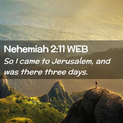 Picture 02 - Nehemiah 2:11 WEB - So I came to Jerusalem, and was there three - Bible Verse Picture